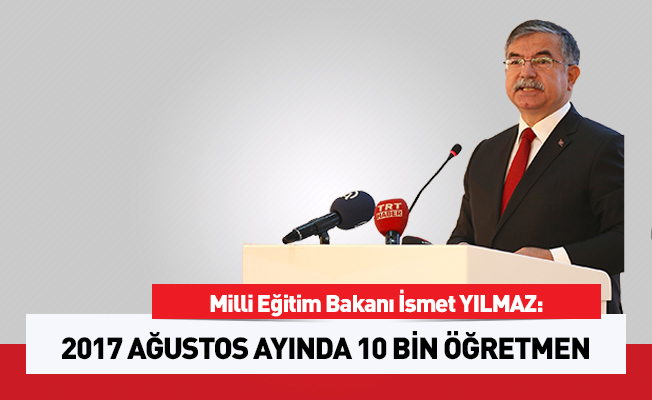 Ağustosta 10 bin öğretmen alınacak
