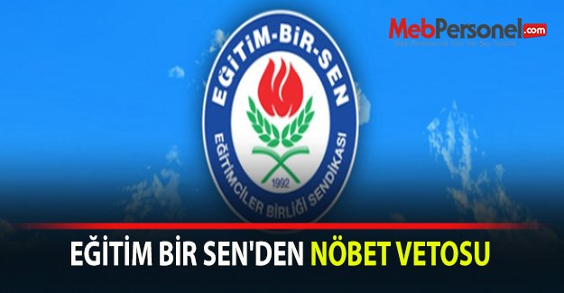 EĞİTİM BİR SEN'DEN NÖBET VETOSU