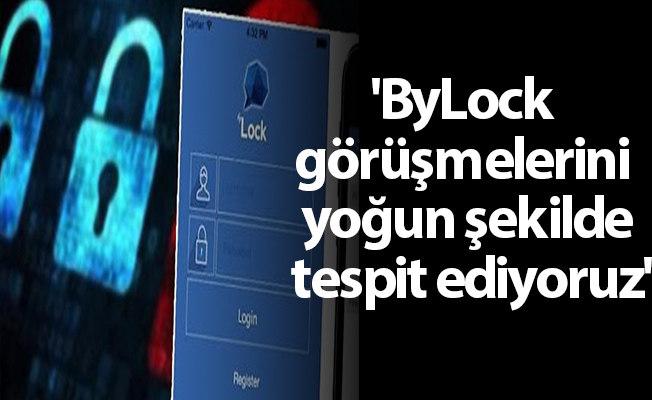 'ByLock görüşmelerini yoğun şekilde tespit ediyoruz'