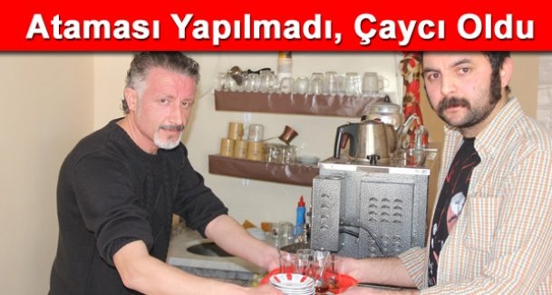 Ataması Yapılmayan Öğretmen Çaycı Oldu