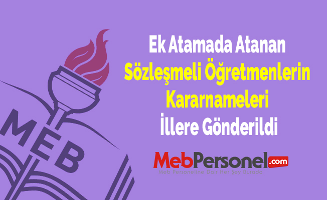 Ek Atamada Atanan Sözleşmeli Öğretmenlerin Kararnameleri İllere Gönderildi