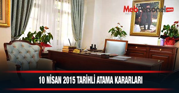 10 NİSAN 2015 TARİHLİ ATAMA KARARLARI