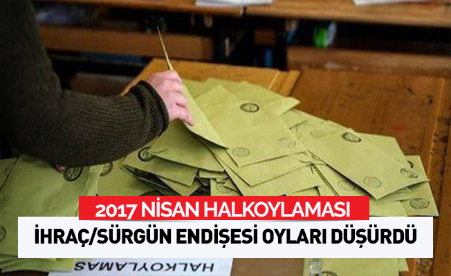'İhraç-sürgün endişesi' oyları düşürdü