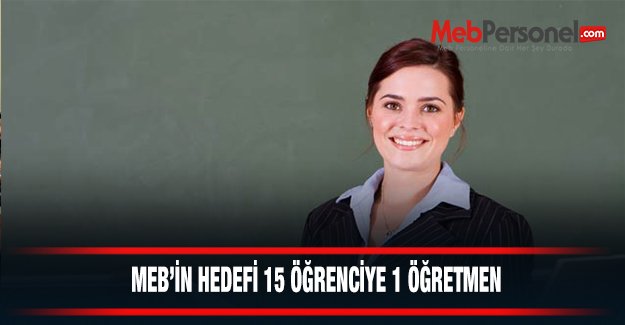 MEB'in hedefi 15 öğrenciye bir öğretmen
