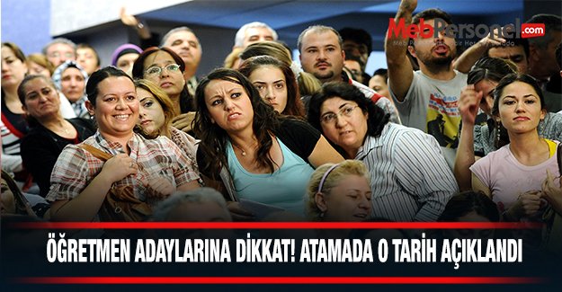 Öğretmen adayları dikkat! Atamada o tarih açıklandı!