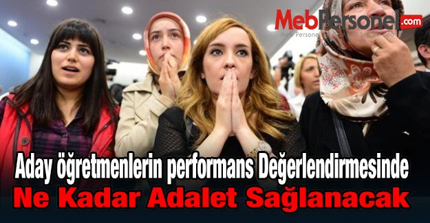 Aday Öğretmenlerin Performans Değerlendirmesinde Ne Kadar Adalet ?