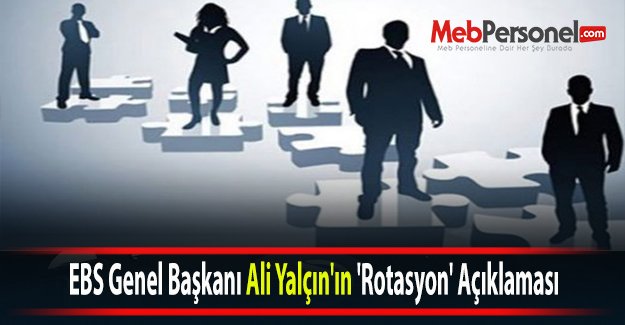 EBS Genel Başkanı Ali Yalçın'ın 'Rotasyon' Açıklaması