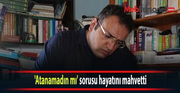 'Atanamadın mı' sorusu hayatını mahvetti
