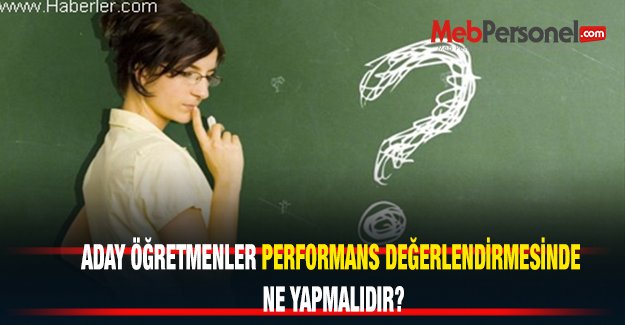 ADAY ÖĞRETMENLER PERFORMANS DEĞERLENDİRMESİNDE NE YAPMALIDIR?