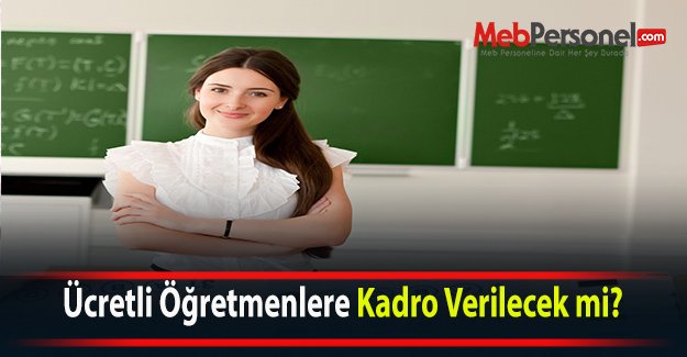 Ücretli Öğretmenlere Kadro Verilecek mi?