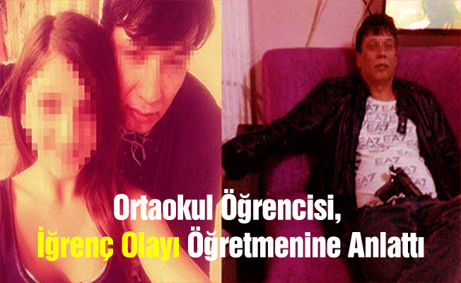 Ortaokul Öğrencisi, İğrenç Olayı Öğretmenine Anlattı