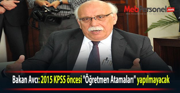 Bakan Avcı: 2015 KPSS öncesi "Öğretmen Atamaları" yapılmayacak