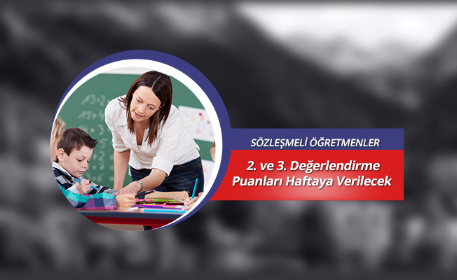Sözleşmeli Öğretmenlerin 2. ve 3. Değerlendirme Notları