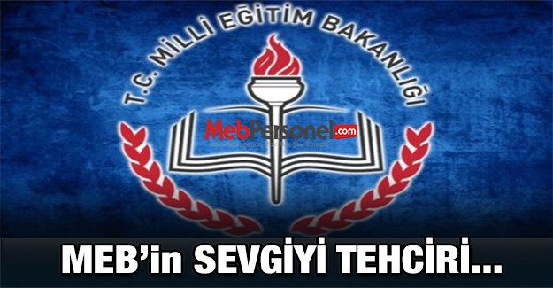 MEB’in SEVGİYİ TEHCİRİ...