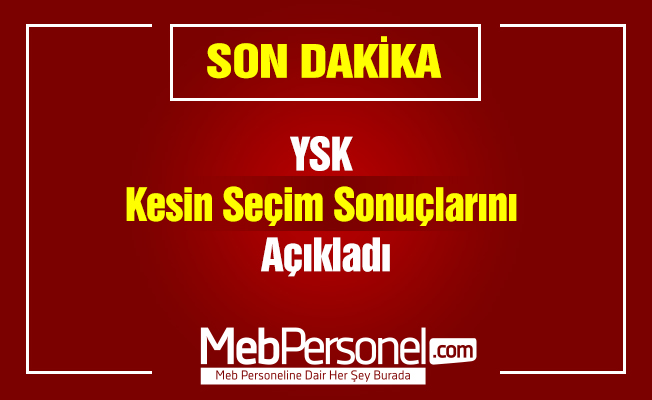 YSK Kesin Seçim Sonuçlarını Açıkladı