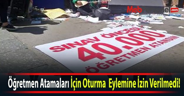 Öğretmen Atamaları İçin Oturma  Eylemine İzin Verilmedi!