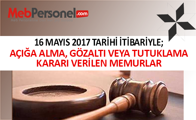 16 Mayıs 2017 tarihi itibariyle haklarında işlem yapılan kamu personeli