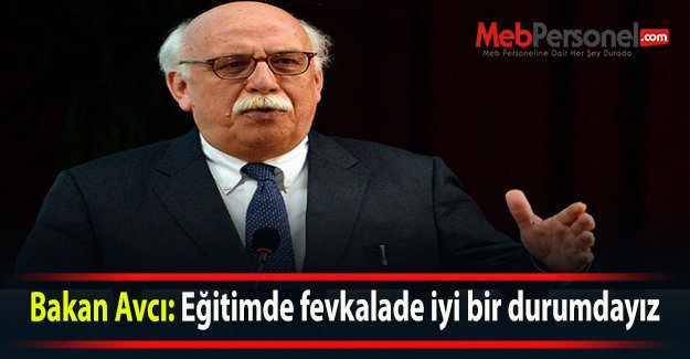 Bakan Avcı: Eğitimde fevkalade iyi bir durumdayız