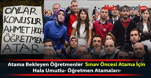 Atama Bekleyen Öğretmenler Hala Umutlu-  Öğretmen Atamaları -