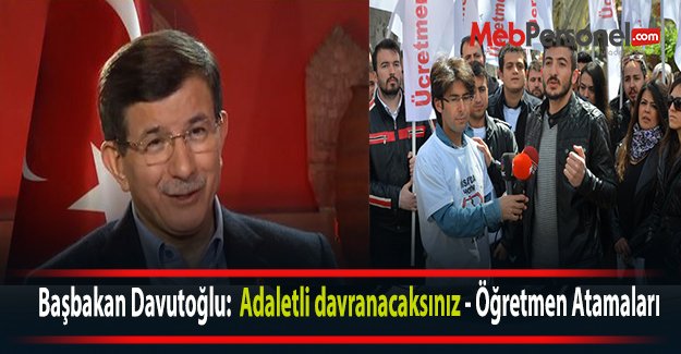 Başbakan Davutoğlu:  Adaletli davranacaksınız - Öğretmen Atamaları