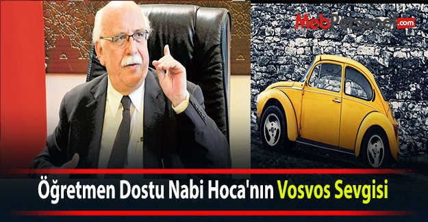 Öğretmen Dostu Nabi Hoca'nın Vosvos Sevgisi