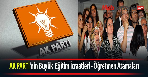AK PARTİ'nin Büyük  Eğitim İcraatleri - Öğretmen Atamaları