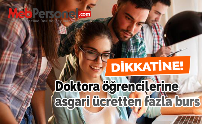 Doktora öğrencilerine asgari ücretten fazla burs