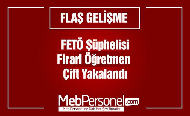 FETÖ şüphelisi firari öğretmen çift yakalandı