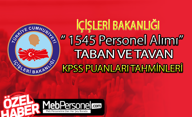 İçişleri Bakanlığı 1545 Personel Alımı Adaylar Kaç Puanla Nereyi Tercih Etti?