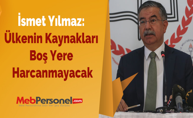 İsmet Yılmaz: Ülkenin Kaynakları Boş Yere Harcanmayacak
