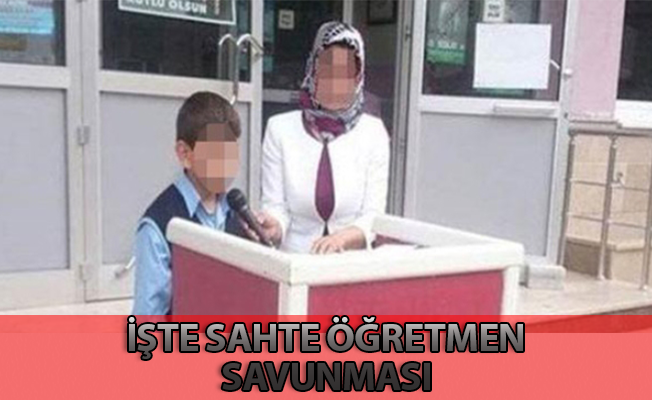 İşte Sahte Öğretmenin Savunması