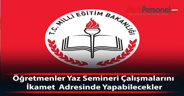 Öğretmenler Yaz Semineri Çalışmalarını İstedikleri Yerde Yapabilecekler (RESMİ YAZI)