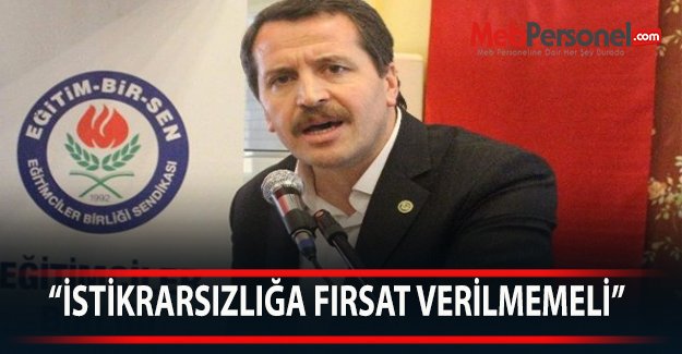 Memur-Sen Genel Başkanı Ali Yalçın “İSTİKRARSIZLIĞA FIRSAT VERİLMEMELİ”
