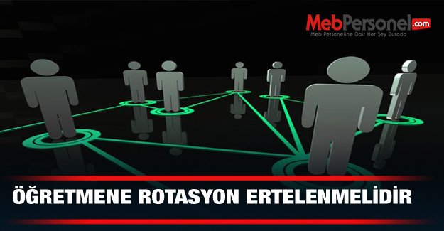 ÖĞRETMENE ROTASYON ERTELENMELİDİR
