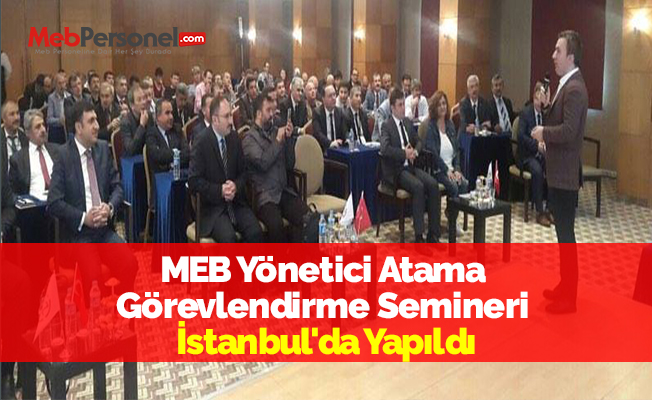 MEB Yönetici Atama Görevlendirme Semineri İstanbul'da Yapıldı