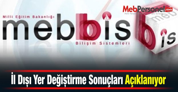 İl Dışı Yer Değiştirme Sonuçları  Bugün Açıklanıyor