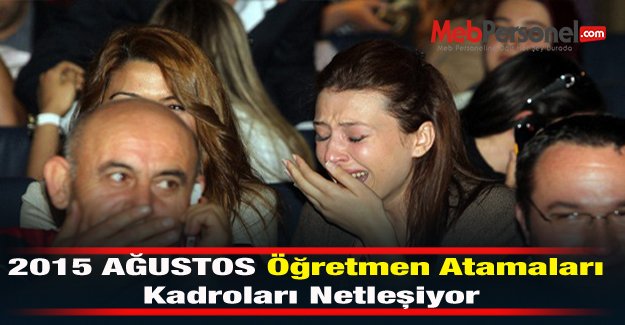 2015 Ağustos Öğretmen Atamaları Kadroları...