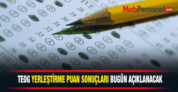 TEOG Yerleştirme Puanları Bugün Açıklanacak