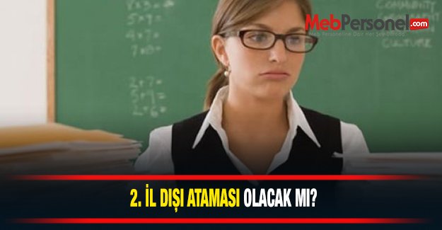 2. İl Dışı Atama Başvuruları Ne Zaman ?