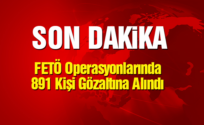 Son bir haftada FETÖ'den 891 kişi gözaltına alındı