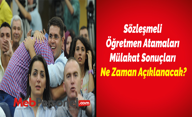 Sözleşmeli Öğretmen Atamaları Mülakat Sonuçları Ne Zaman Açıklanacak?