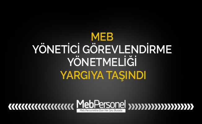 YÖNETİCİ GÖREVLENDİRME YÖNETMELİĞİ YARGIYA TAŞINDI