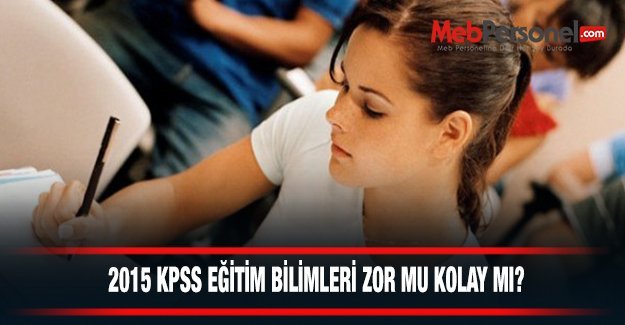 KPSS Eğitim Bilimleri Zor Mu Kolay Mı 2015?