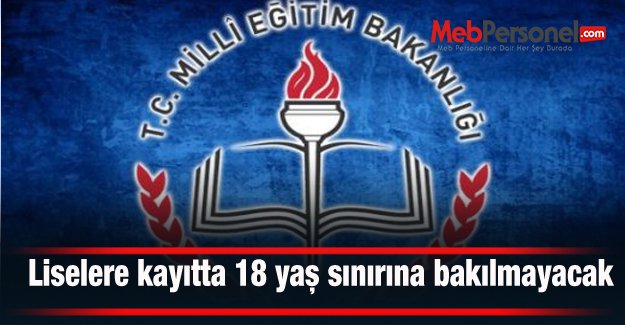 Liselere kayıtta 18 yaş sınırına bakılmayacak