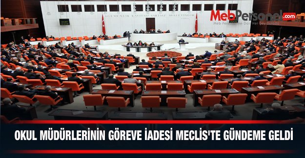 OKUL MÜDÜRLERİNİN GÖREVE İADESİ MECLİS'TE GÜNDEME GELDİ