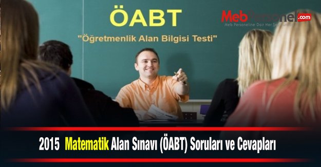 2015 Matematik  Alan Sınavı (ÖABT) Soruları ve Cevapları