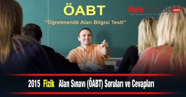 2015 Fizik  Alan Sınavı (ÖABT) Soruları ve Cevapları