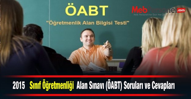 2015 Sınıf Öğretmenliği Alan Sınavı (ÖABT) Soruları ve Cevapları