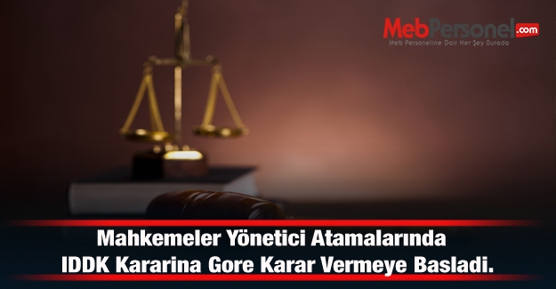 Mahkemeler Yönetici Atamalarında IDDK Kararina Gore Karar Vermeye Basladi.