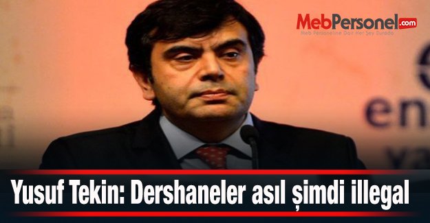 Yusuf Tekin: Dershaneler asıl şimdi illegal